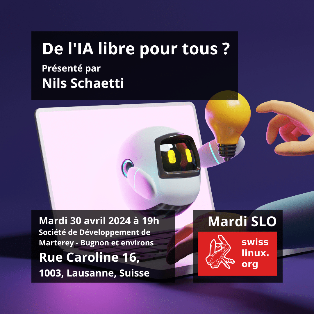 De l'IA libre pour tous ? - Mardi SLO - conférence-débat 30 avril 2024 - 19:30 - Rue Caroline 16, 1003 Lausanne Conférencier: Nils Schaetti Organisé par Swisslinux.org
